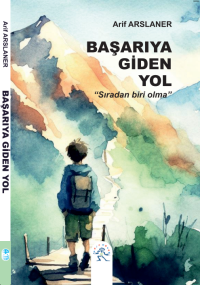 Başarıya Giden Yol Sıradan Biri Olma – Arif Arslaner